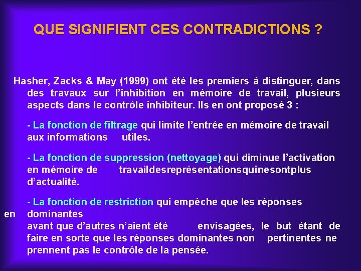QUE SIGNIFIENT CES CONTRADICTIONS ? Hasher, Zacks & May (1999) ont été les premiers