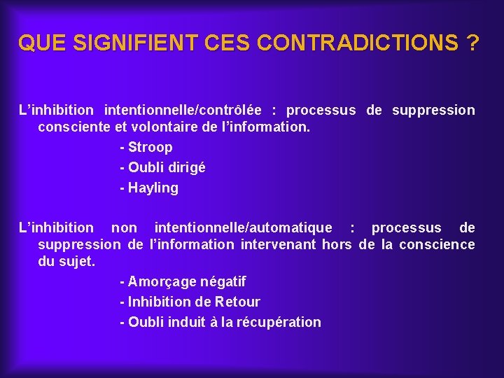 QUE SIGNIFIENT CES CONTRADICTIONS ? L’inhibition intentionnelle/contrôlée : processus de suppression consciente et volontaire