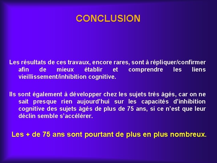 CONCLUSION Les résultats de ces travaux, encore rares, sont à répliquer/confirmer afin de mieux