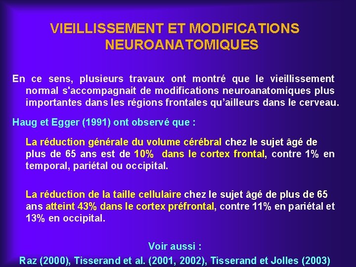 VIEILLISSEMENT ET MODIFICATIONS NEUROANATOMIQUES En ce sens, plusieurs travaux ont montré que le vieillissement