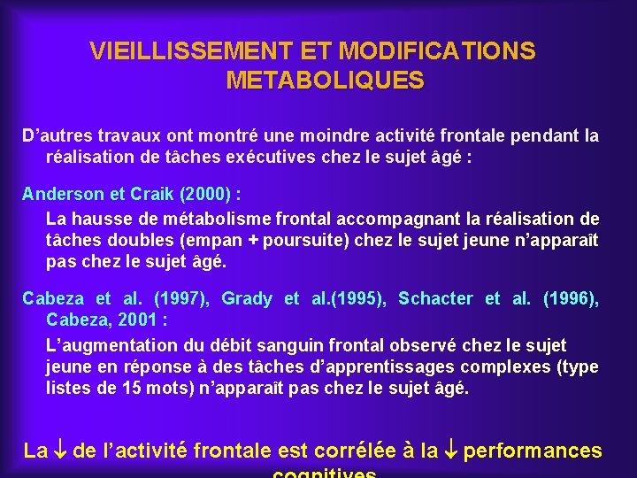 VIEILLISSEMENT ET MODIFICATIONS METABOLIQUES D’autres travaux ont montré une moindre activité frontale pendant la