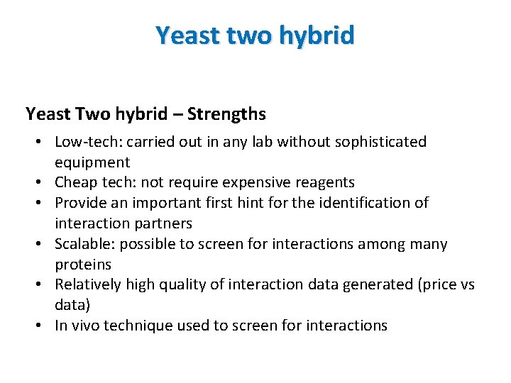 Yeast two hybrid Yeast Two hybrid – Strengths • Low-tech: carried out in any