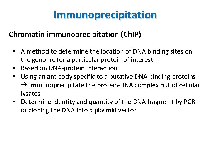 Immunoprecipitation Chromatin immunoprecipitation (Ch. IP) • A method to determine the location of DNA