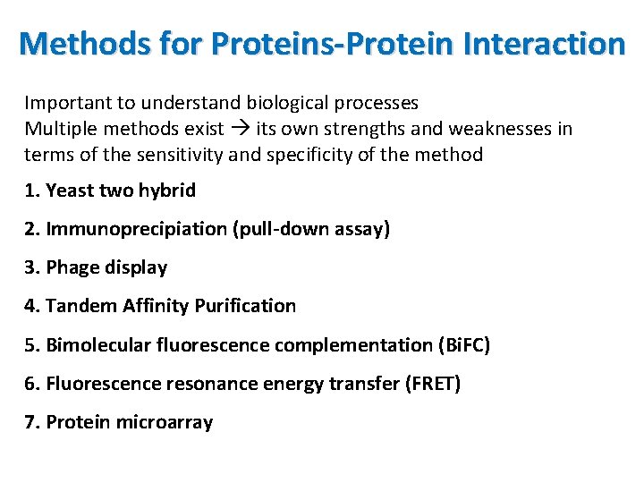 Methods for Proteins-Protein Interaction Important to understand biological processes Multiple methods exist its own