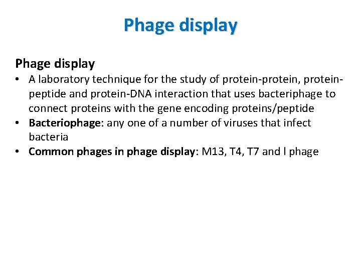 Phage display • A laboratory technique for the study of protein-protein, proteinpeptide and protein-DNA