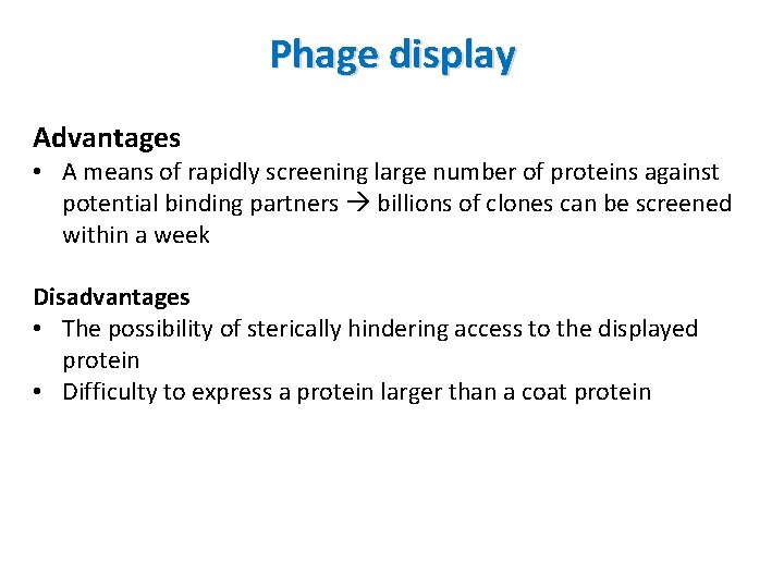 Phage display Advantages • A means of rapidly screening large number of proteins against