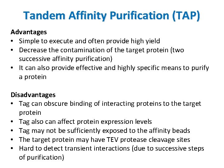 Tandem Affinity Purification (TAP) Advantages • Simple to execute and often provide high yield