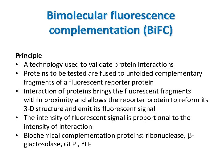 Bimolecular fluorescence complementation (Bi. FC) Principle • A technology used to validate protein interactions