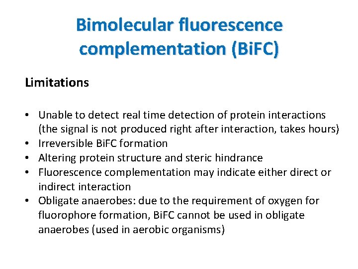 Bimolecular fluorescence complementation (Bi. FC) Limitations • Unable to detect real time detection of