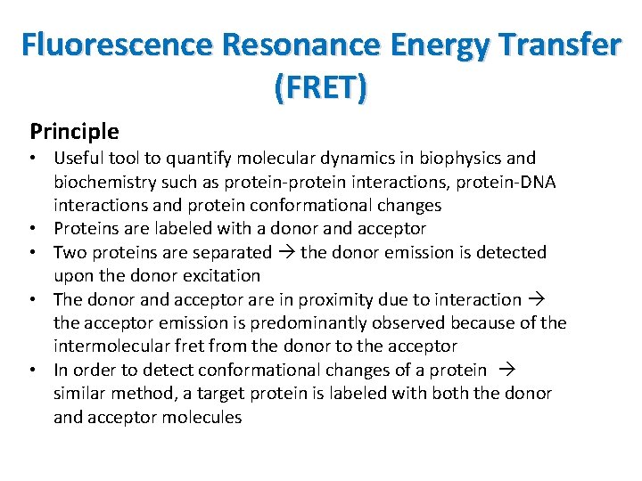 Fluorescence Resonance Energy Transfer (FRET) Principle • Useful tool to quantify molecular dynamics in