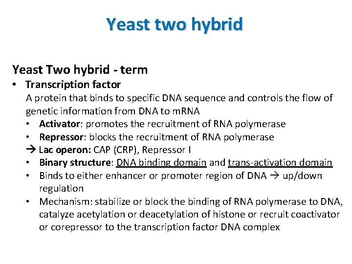 Yeast two hybrid Yeast Two hybrid - term • Transcription factor A protein that