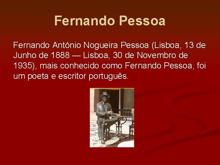 Fernando Pessoa Fernando António Nogueira Pessoa (Lisboa, 13 de Junho de 1888 — Lisboa,