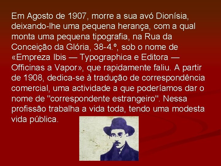 Em Agosto de 1907, morre a sua avó Dionísia, deixando-lhe uma pequena herança, com