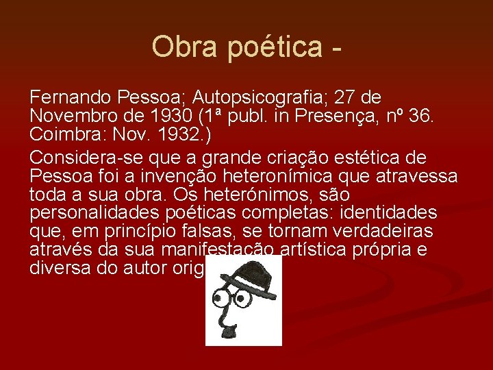 Obra poética Fernando Pessoa; Autopsicografia; 27 de Novembro de 1930 (1ª publ. in Presença,