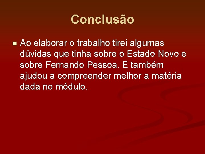 Conclusão n Ao elaborar o trabalho tirei algumas dúvidas que tinha sobre o Estado