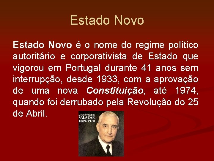 Estado Novo é o nome do regime político autoritário e corporativista de Estado que