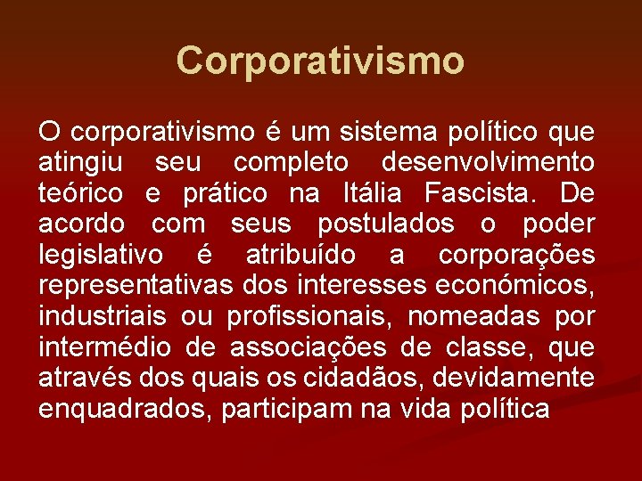 Corporativismo O corporativismo é um sistema político que atingiu seu completo desenvolvimento teórico e