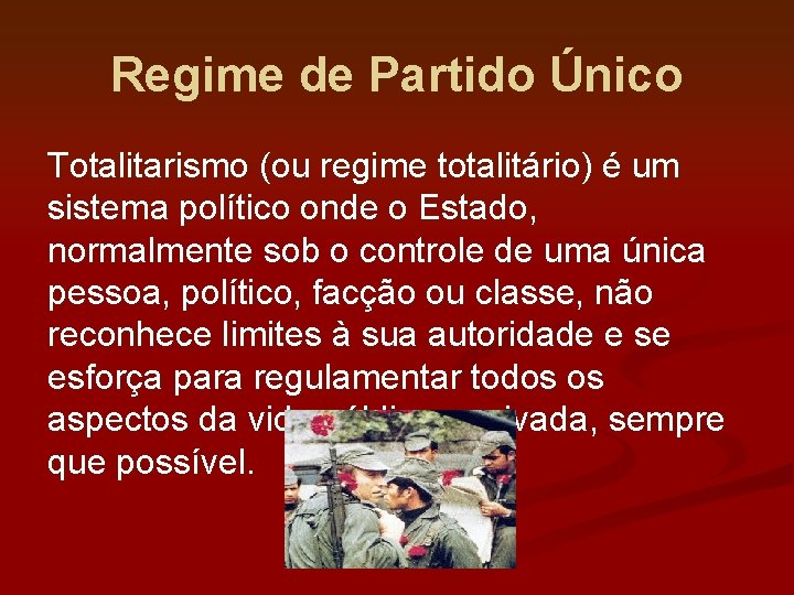 Regime de Partido Único Totalitarismo (ou regime totalitário) é um sistema político onde o