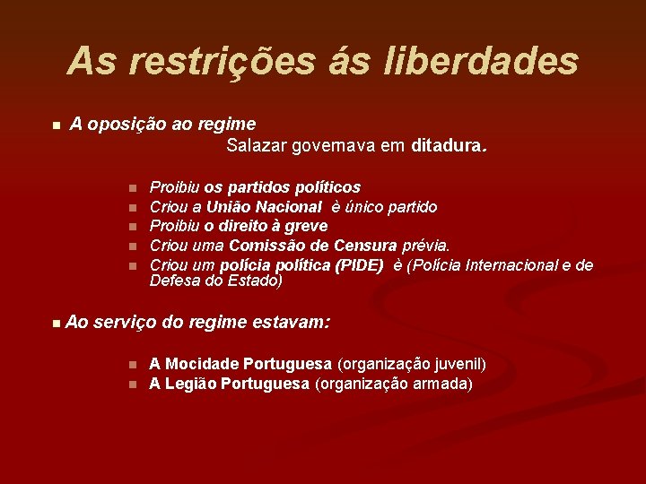 As restrições ás liberdades n A oposição ao regime Salazar governava em ditadura. n