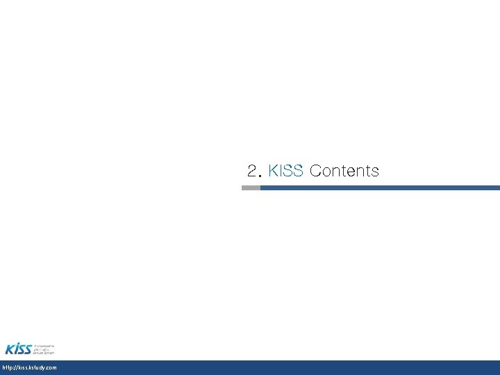 2. KISS Contents http: //kiss. kstudy. com 