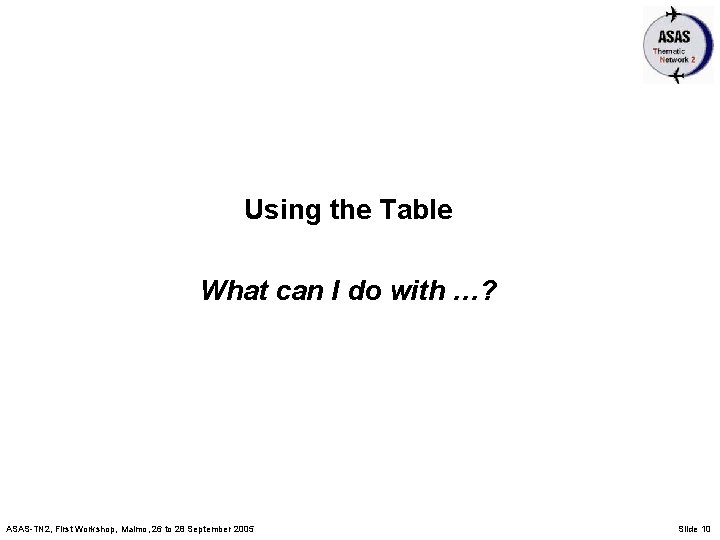 Using the Table What can I do with …? ASAS-TN 2, First Workshop, Malmo,