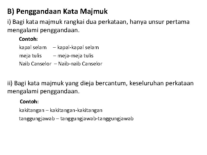 B) Penggandaan Kata Majmuk i) Bagi kata majmuk rangkai dua perkataan, hanya unsur pertama