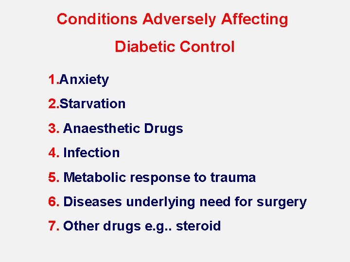 Conditions Adversely Affecting Diabetic Control 1. Anxiety 2. Starvation 3. Anaesthetic Drugs 4. Infection