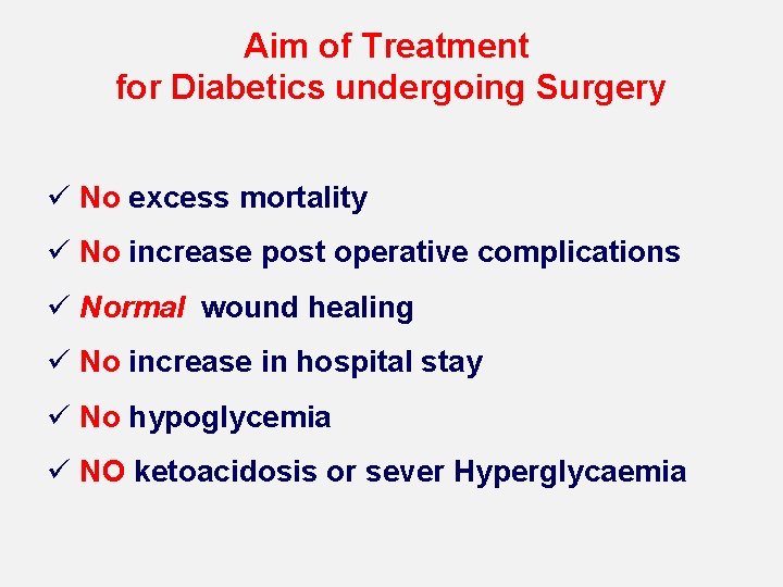 Aim of Treatment for Diabetics undergoing Surgery ü No excess mortality ü No increase