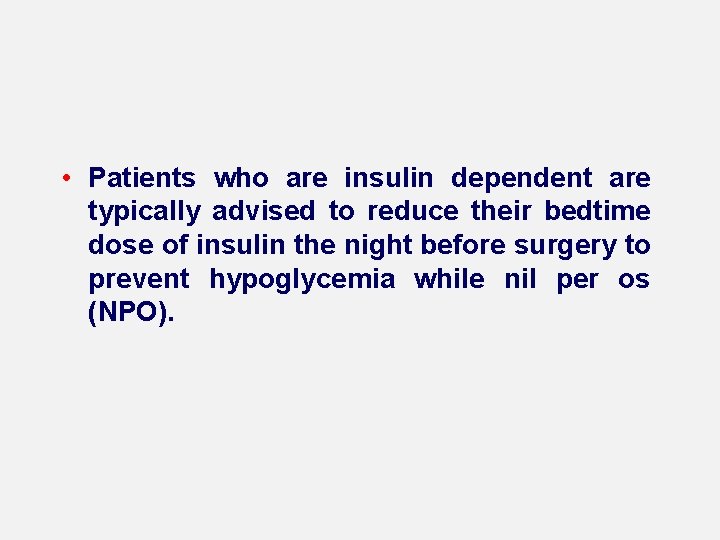  • Patients who are insulin dependent are typically advised to reduce their bedtime