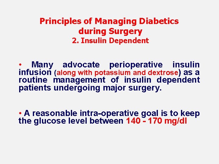 Principles of Managing Diabetics during Surgery 2. Insulin Dependent • Many advocate perioperative insulin