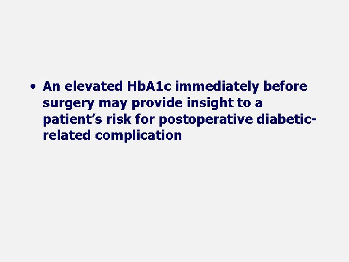  • An elevated Hb. A 1 c immediately before surgery may provide insight