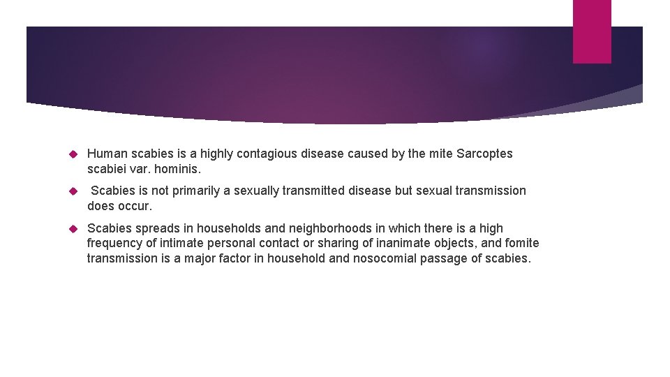  Human scabies is a highly contagious disease caused by the mite Sarcoptes scabiei