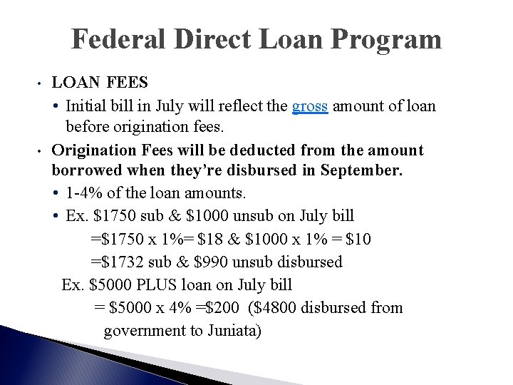 Federal Direct Loan Program • • LOAN FEES • Initial bill in July will