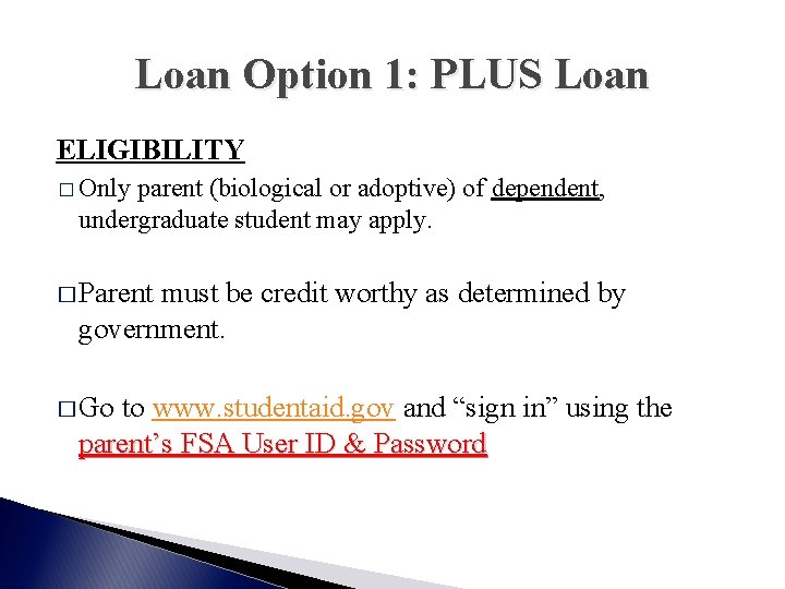 Loan Option 1: PLUS Loan ELIGIBILITY � Only parent (biological or adoptive) of dependent,