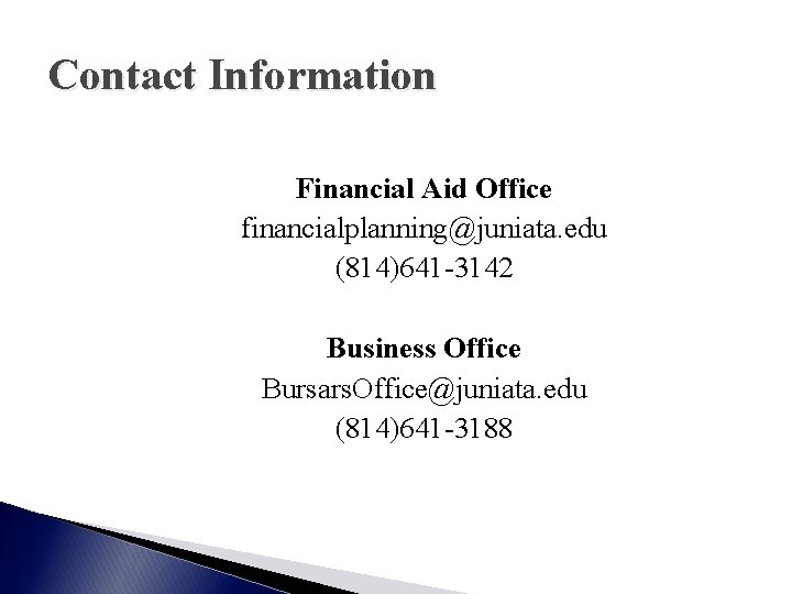 Contact Information Financial Aid Office financialplanning@juniata. edu (814)641 -3142 Business Office Bursars. Office@juniata. edu