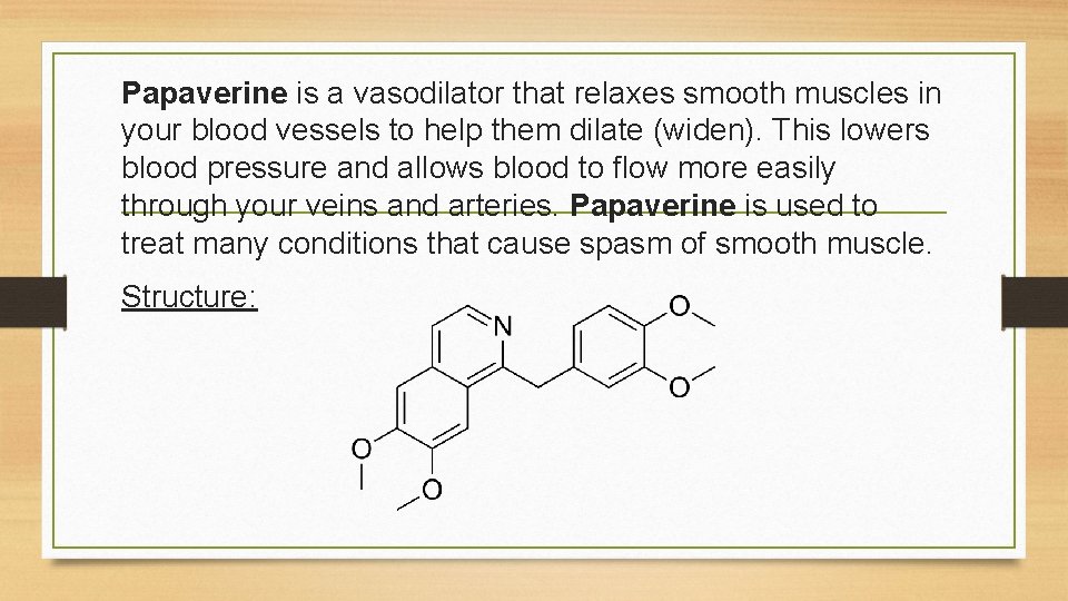 Papaverine is a vasodilator that relaxes smooth muscles in your blood vessels to help