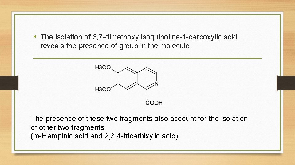  • The isolation of 6, 7 -dimethoxy isoquinoline-1 -carboxylic acid reveals the presence