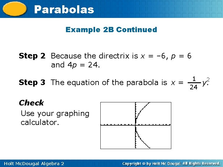 Parabolas Example 2 B Continued Step 2 Because the directrix is x = –