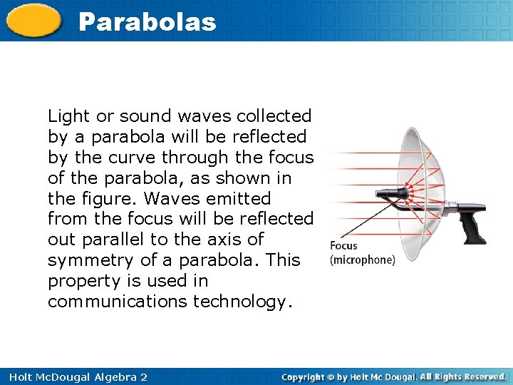 Parabolas Light or sound waves collected by a parabola will be reflected by the