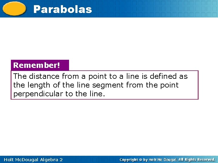 Parabolas Remember! The distance from a point to a line is defined as the