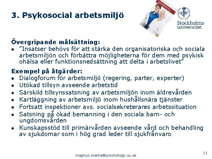 3. Psykosocial arbetsmiljö Övergripande målsättning: ● ”Insatser behövs för att stärka den organisatoriska och