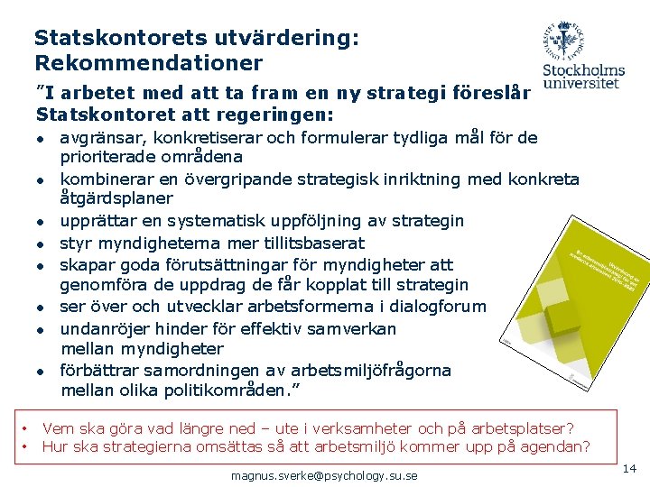 Statskontorets utvärdering: Rekommendationer ”I arbetet med att ta fram en ny strategi föreslår Statskontoret