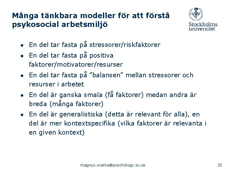 Många tänkbara modeller för att förstå psykosocial arbetsmiljö ● En del tar fasta på