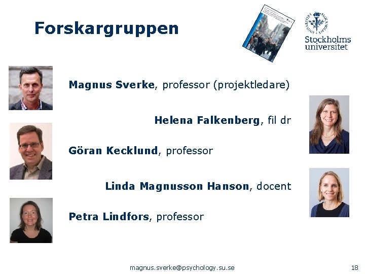 Forskargruppen Magnus Sverke, professor (projektledare) Helena Falkenberg, fil dr Göran Kecklund, professor Linda Magnusson