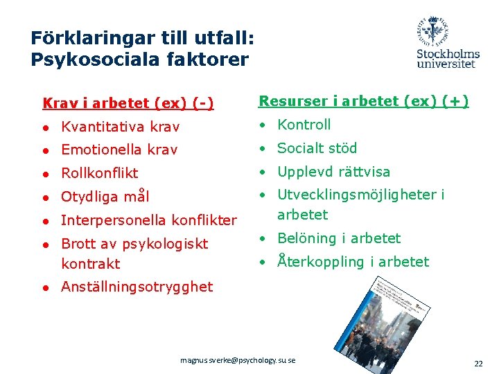 Förklaringar till utfall: Psykosociala faktorer Krav i arbetet (ex) (-) Resurser i arbetet (ex)