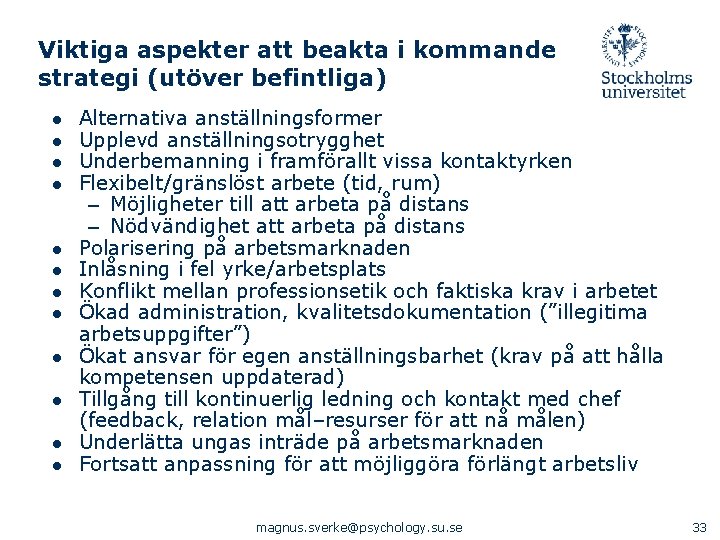 Viktiga aspekter att beakta i kommande strategi (utöver befintliga) ● ● ● Alternativa anställningsformer