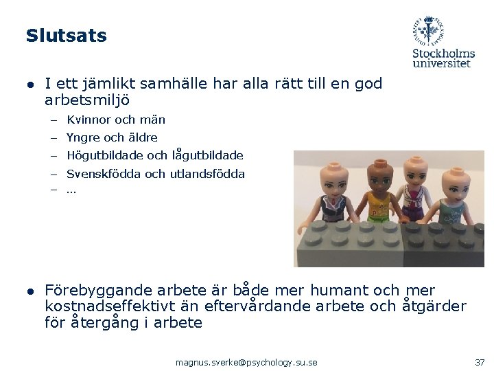 Slutsats ● I ett jämlikt samhälle har alla rätt till en god arbetsmiljö –