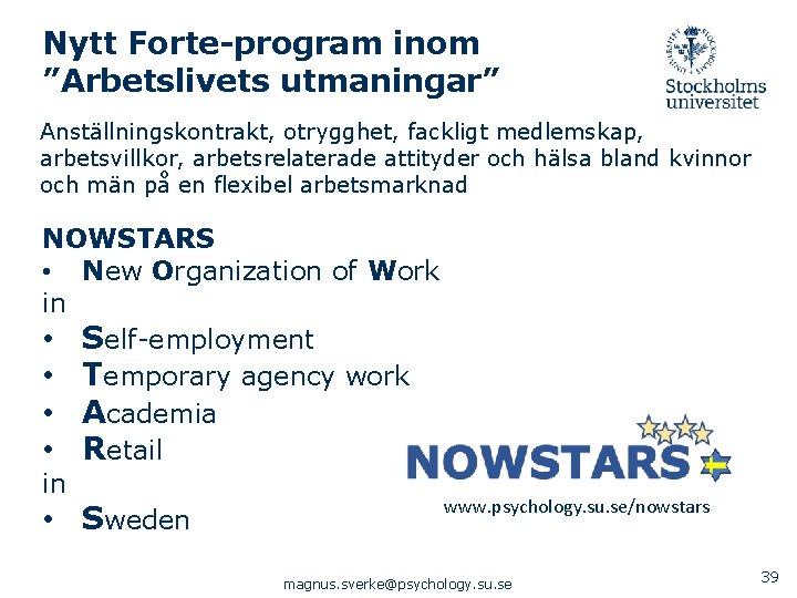 Nytt Forte-program inom ”Arbetslivets utmaningar” Anställningskontrakt, otrygghet, fackligt medlemskap, arbetsvillkor, arbetsrelaterade attityder och hälsa