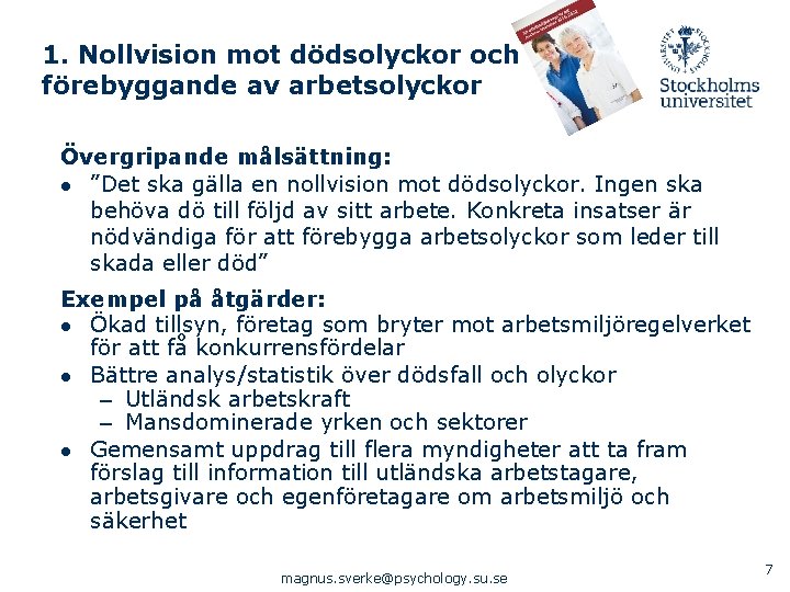 1. Nollvision mot dödsolyckor och förebyggande av arbetsolyckor Övergripande målsättning: ● ”Det ska gälla