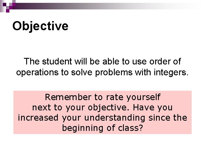 Objective The student will be able to use order of operations to solve problems